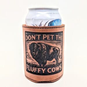 Leatherette drink holder with a buffalo and don't pet the fluffy cows text